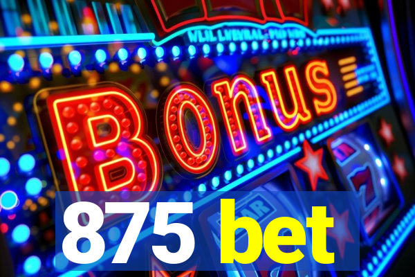 875 bet